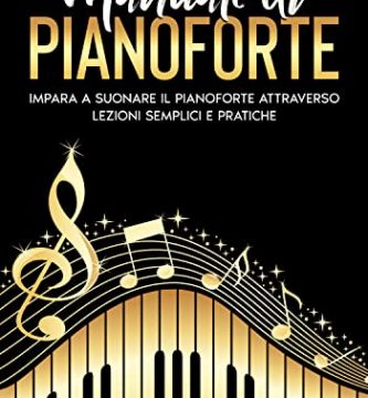 Manuale di Pianoforte: Impara a suonare il pianoforte attraverso lezioni semplici e pratiche.